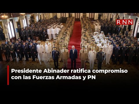 Presidente Abinader ratifica compromiso con las Fuerzas Armadas y PN