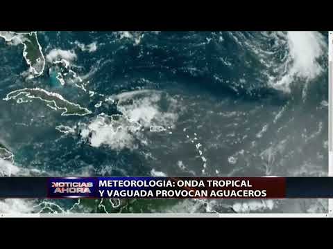 Meteorología Onda tropical y vaguada provocan aguaceros