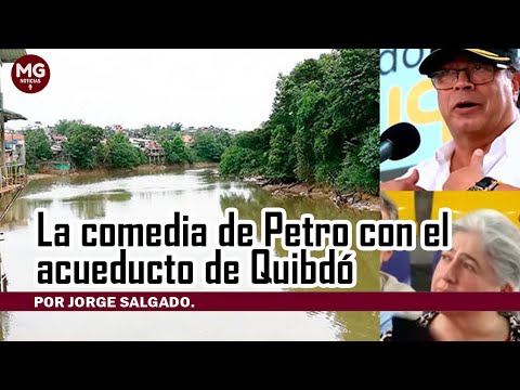LA COMEDIA DE PETRO CON EL ACUEDUCTO DE QUIBDÓ  Por Jorge Salgado