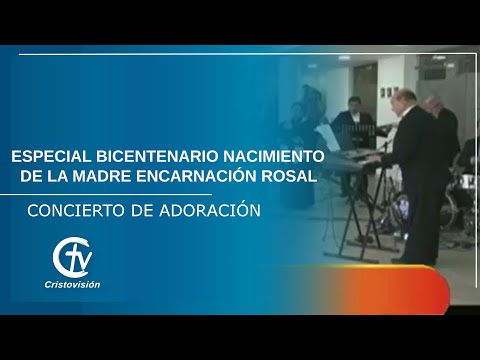 ESPECIAL BICENTENARIO NACIMIENTO DE LA MADRE ENCARNACIÓN ROSAL || CONCIERTO DE ADORACIÓN