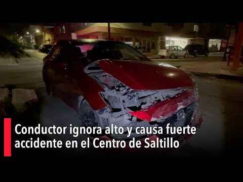 Conductor ignora alto y causa fuerte accidente en el Centro de Saltillo
