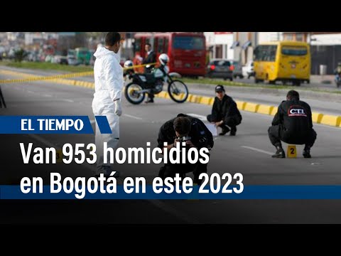 3 sicariatos en menos de 10 horas: van 953 homicidios en Bogotá este año | El Tiempo