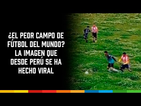 ¿El peor campo de fútbol del mundo? La imagen que desde Perú se ha hecho viral