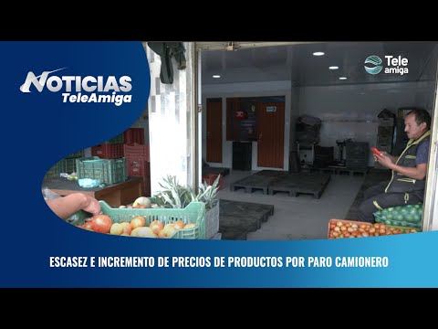 Escasez e incremento de precios de productos por paro camionero - Noticias Teleamiga