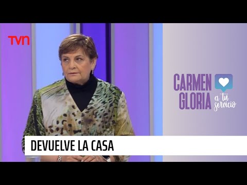 Devuelve la casa | Carmen Gloria a tu servicio