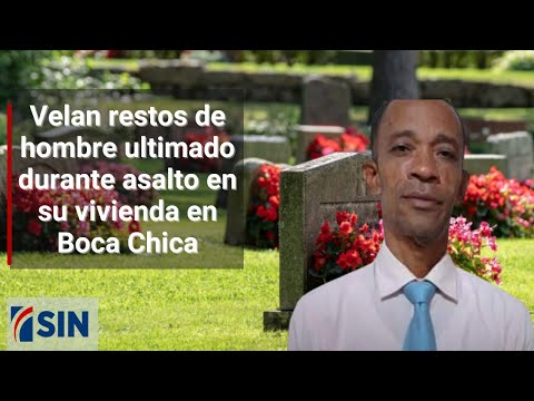 Velan restos de hombre ultimado durante asalto en su vivienda en Boca Chica