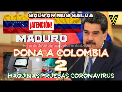 MADURO DONA A COLOMBIA EQUIPOS PARA PRUEBAS DE CORONAVIRUS (salvar nos salva dijo)