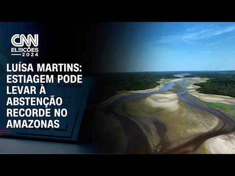 Luísa Martins: Estiagem pode levar à abstenção recorde no Amazonas | CNN ELEIÇÕES