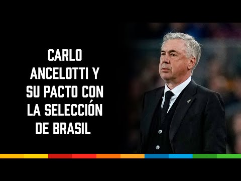 Carlo Ancelotti y su pacto con la Selección de Brasil