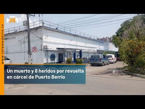 ¡Gresca en cárcel! Un muerto y 8 heridos por revuelta en cárcel de Puerto Berrío - Telemedellín