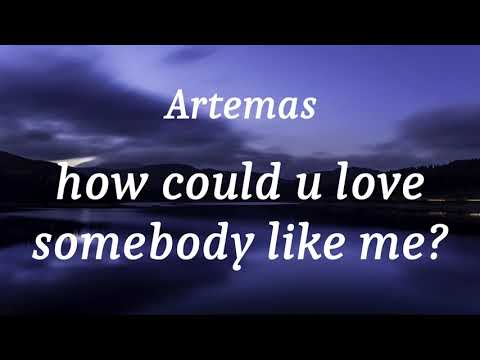 Artemas - how could u love somebody like me? (lyrics)