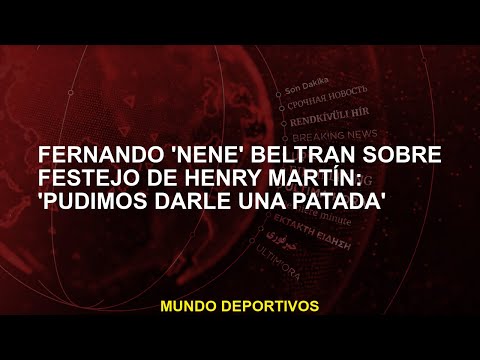 Fernando 'Nene' Beltrán sobre festejo de Henry Martín: 'Pudimos darle una patada'