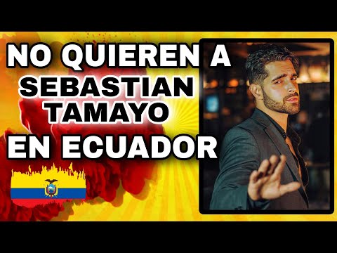 ? NO QUIEREN VER A SEBASTIAN TAMAYO EN ECUADOR