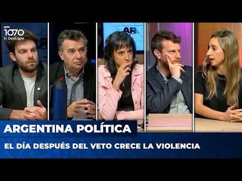 EL DÍA DESPUÉS DEL VETO CRECE LA VIOLENCIA | Argentina Política con Carla, Jon y el Profe