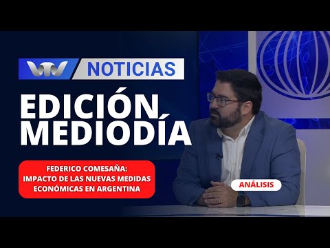 Edición Mediodía 15/12 | Medidas económicas en Argentina: ¿cómo impactan en nuestro país?