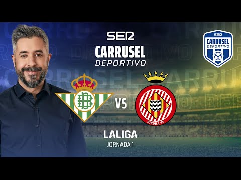 ?  REAL BETIS - GIRONA EN DIRECTO | JORNADA 1 EN CARRUSEL DEPORTIVO