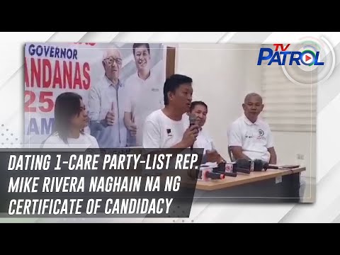 Dating 1-Care party-list Rep. Mike Rivera naghain na ng Certificate of Candidacy | TV Patrol