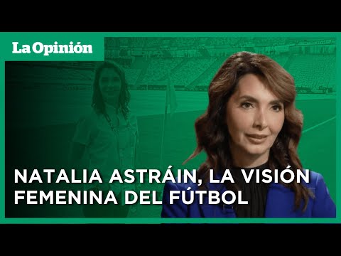 Natalia Astráin sigue rompiendo barreras en el fútbol, ahora como comentarista | La Opinión