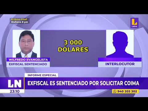 Informe especial | Exfiscal Wilfredo Evangelista es sentenciado por solicitar coima