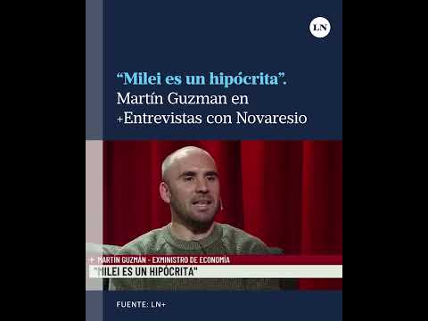 Milei es un hipócrita: Martín Guzman, en +Entrevistas con Luis Novaresio
