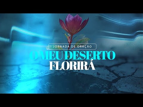 40° Dia da Jornada de Oração - O Meu Deserto Florirá - Rodrigo Ferreira 23/06/2024