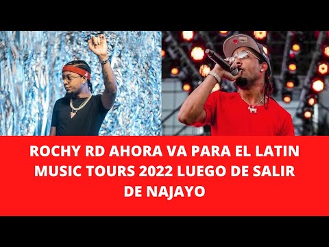 ROCHY RD AHORA VA PARA EL LATIN MUSIC TOURS 2022 LUEGO DE SALIR DE NAJAYO