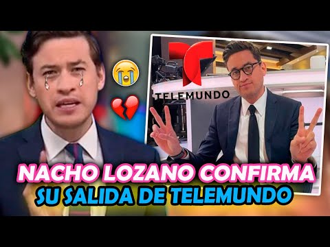 Nacho Lozano CONFIRMA su SALIDA de Telemundo ¡Todos los DETALLES!