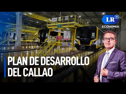 Plan de desarrollo del Callao | LR+ Economía