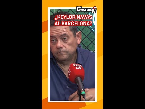 RONCERO y el posible FCHAJE de KEYLOR NAVAS por el BARCELONA