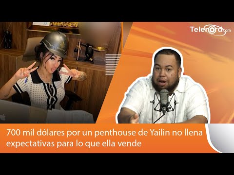 700 mil dólares por un penthouse de Yailin no llena expectativas para lo que ella vende