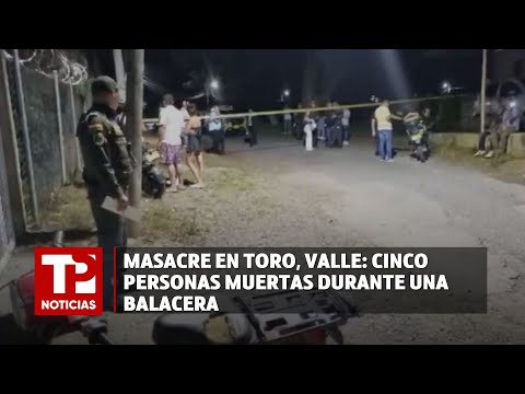Masacre en Toro, Valle: Cinco personas muertas durante una balacera |08.04.2024| TP Noticias