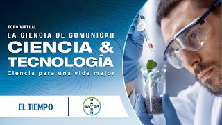 Foro Virtual Bayer: La ciencia de comunicar ciencia y tecnología