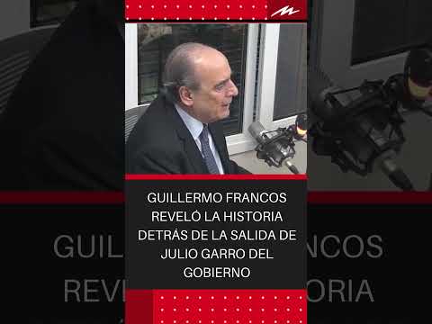 Guillermo Francos reveló la historia detrás de la salida de Julio Garro del Gobierno