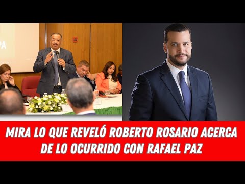 MIRA LO QUE REVELÓ ROBERTO ROSARIO ACERCA DE LO OCURRIDO CON RAFAEL PAZ