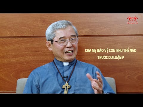 Đức  Giám mục Louis Nguyễn Anh Tuấn chia sẻ cách Cha mẹ bảo vệ con như thế nào trước dư luận?