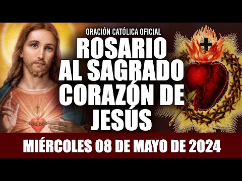 ROSARIO AL SAGRADO CORAZÓN DE HOY MIÉRCOLES 08 DE MAYO DE 2024((SAGRADO CORAZÓN DE JESÚS))