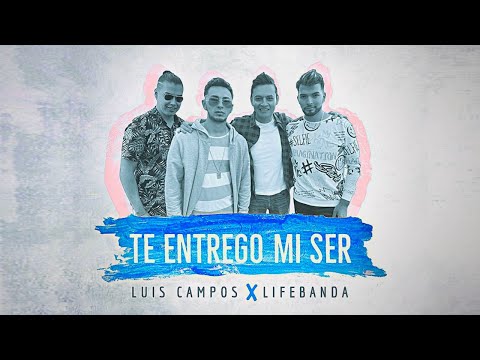 Luis Campos, LifeBanda - Te Entrego Mi Ser (Video Oficial)