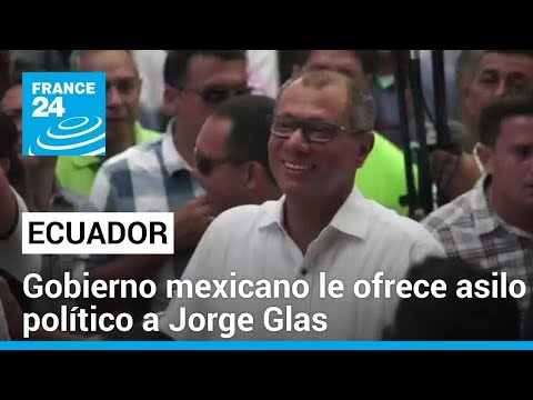 Jorge Glas, ex vicepresidente de Ecuador, obtendrá asilo político en México • FRANCE 24 Español