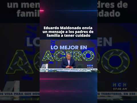 Eduardo Maldonado envia un mensaje a los padres de familia a tener cuidado