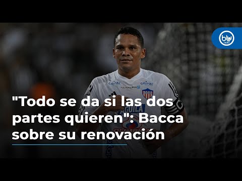 Carlos Bacca sobre su renovación con Junior: Todo se da si las dos partes quieren