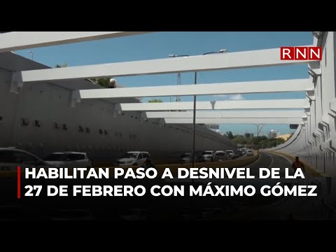 Habilitan paso a desnivel de la 27 de Febrero con Máximo Gómez