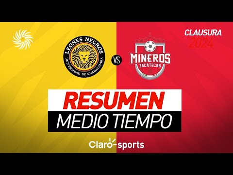 Resumen medio tiempo | Leones Negros 0-0 Mineros | Cuartos de final Vuelta | Liga Expansión MX