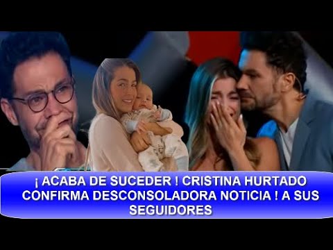 ULTIMA HORA ! PRESENTADORA CRISTINA HURTADO CONFIRMA TRISTE NOTICIA ! NADIE  SE LO ESPERABA