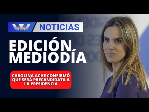 Edición Mediodía 07/03 | Carolina Ache confirmó que será precandidata a la presidencia
