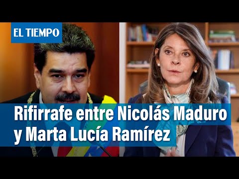 Rifirrafe entre Nicolás Maduro y la Canciller Marta Lucía Ramírez | El Tiempo