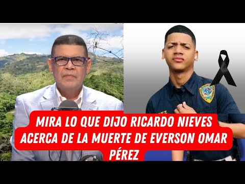 MIRA LO QUE DIJO RICARDO NIEVES ACERCA DE LA MUERTE DE  EVERSON OMAR PÉREZ