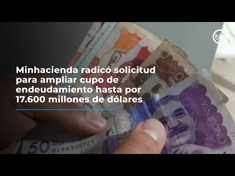 Minhacienda radicó solicitud para ampliar cupo de endeudamiento hasta por 17.600 millones de dólares