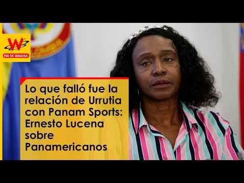 Lo que falló fue la relación de Urrutia con Panam Sports: Lucena sobre Panamericanos