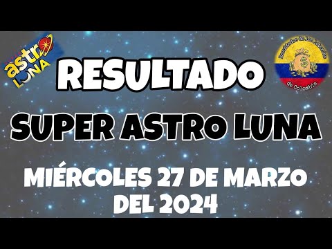 RESULTADO SUPER ASTRO LUNA DEL MIÉRCOLES 27 DE MARZO DEL 2024