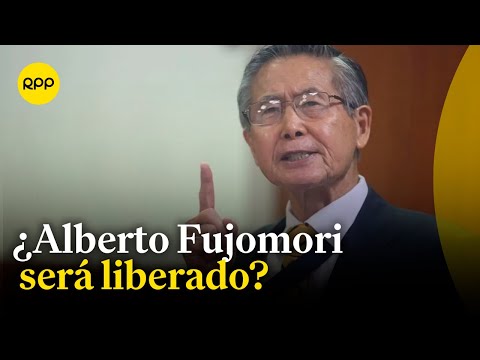Alberto Fujimori: ¿Procederá su liberación?
